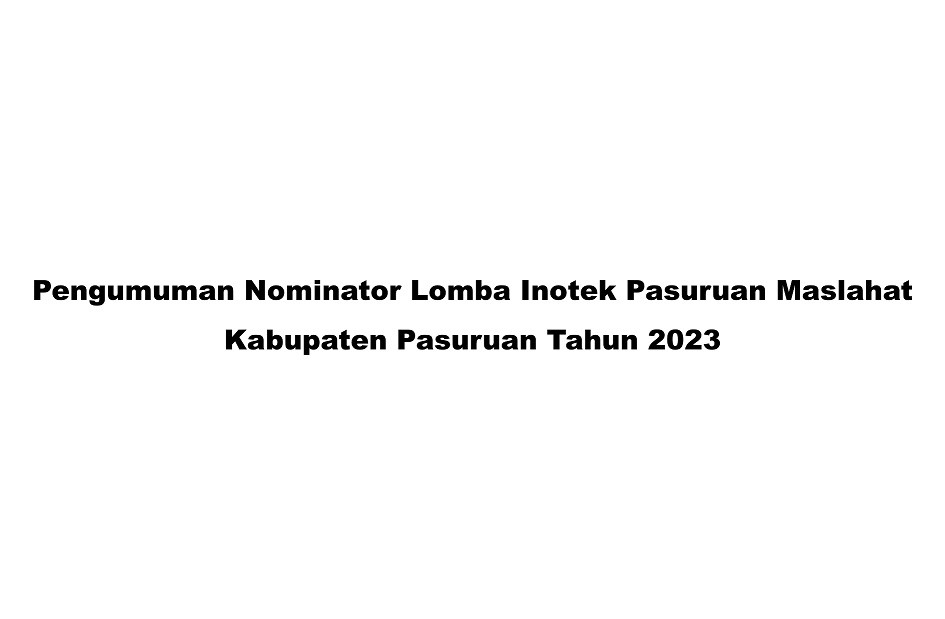 Pengumuman Nominator Lomba Inotek Pasuruan Maslahat Kabupaten Pasuruan Tahun 2023